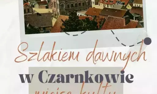 Plakat promujący spacer historyczny po Czarnkowie: Szlakiem dawnych miejsc kultu